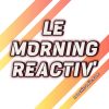 Le morning Reactiv’