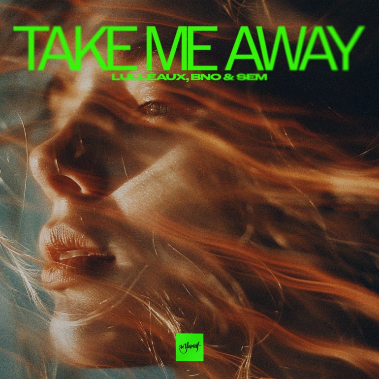 Lulleaux, BnO & SEM-Take Me Away-Be Yourself Music